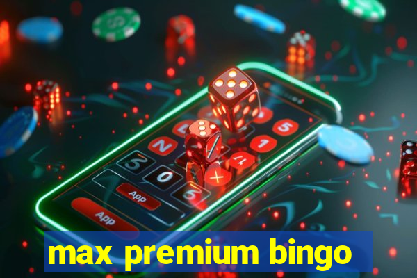 max premium bingo